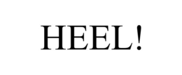 HEEL!