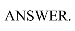 ANSWER.