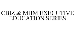 CBIZ & MHM EXECUTIVE EDUCATION SERIES
