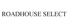 ROADHOUSE SELECT