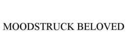 MOODSTRUCK BELOVED