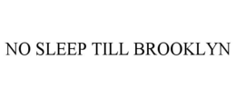 NO SLEEP TILL BROOKLYN