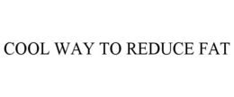 COOL WAY TO REDUCE FAT