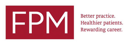 FPM BETTER PRACTICE. HEALTHIER PATIENTS. REWARDING CAREER.