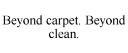 BEYOND CARPET. BEYOND CLEAN.