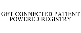 GET CONNECTED PATIENT POWERED REGISTRY