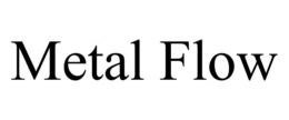 METAL FLOW