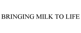 BRINGING MILK TO LIFE