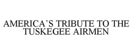 AMERICA'S TRIBUTE TO THE TUSKEGEE AIRMEN