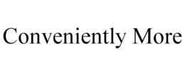 CONVENIENTLY MORE