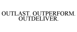 OUTLAST. OUTPERFORM. OUTDELIVER.