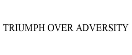 TRIUMPH OVER ADVERSITY