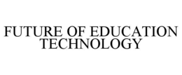 FUTURE OF EDUCATION TECHNOLOGY
