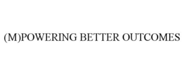 (M)POWERING BETTER OUTCOMES