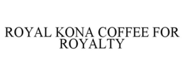 ROYAL KONA COFFEE FOR ROYALTY