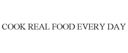 COOK REAL FOOD EVERY DAY