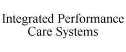 INTEGRATED PERFORMANCE CARE SYSTEMS