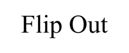 FLIP OUT