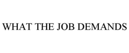 WHAT THE JOB DEMANDS