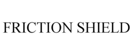 FRICTION SHIELD