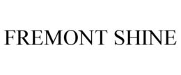 FREMONT SHINE