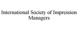INTERNATIONAL SOCIETY OF IMPRESSION MANAGERS
