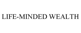LIFE-MINDED WEALTH