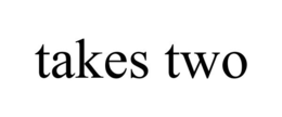 TAKES TWO