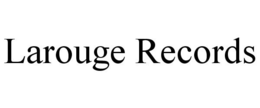 LAROUGE RECORDS