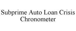 SUBPRIME AUTO LOAN CRISIS CHRONOMETER