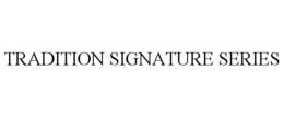 TRADITION SIGNATURE SERIES