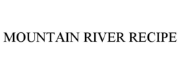MOUNTAIN RIVER RECIPE