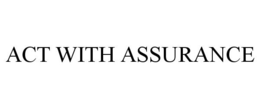 ACT WITH ASSURANCE