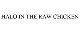 HALO IN THE RAW CHICKEN