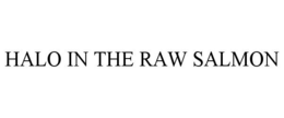 HALO IN THE RAW SALMON