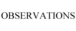OBSERVATIONS
