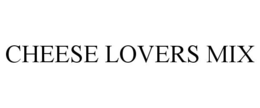 CHEESE LOVERS MIX