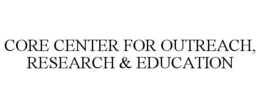 CORE CENTER FOR OUTREACH, RESEARCH & EDUCATION