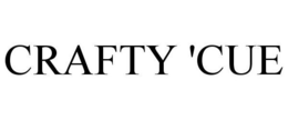CRAFTY 'CUE