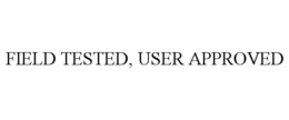 FIELD TESTED, USER APPROVED
