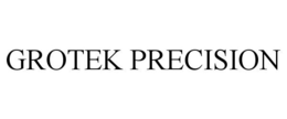 GROTEK PRECISION