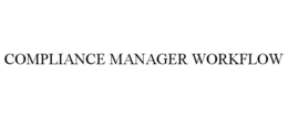 COMPLIANCE MANAGER WORKFLOW