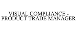 VISUAL COMPLIANCE - PRODUCT TRADE MANAGER