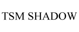 TSM SHADOW