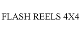 FLASH REELS 4X4