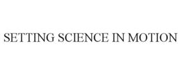 SETTING SCIENCE IN MOTION