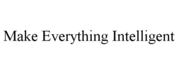 MAKE EVERYTHING INTELLIGENT