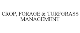 CROP, FORAGE & TURFGRASS MANAGEMENT