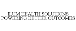 ILÚM HEALTH SOLUTIONS POWERING BETTER OUTCOMES