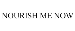 NOURISH ME NOW
